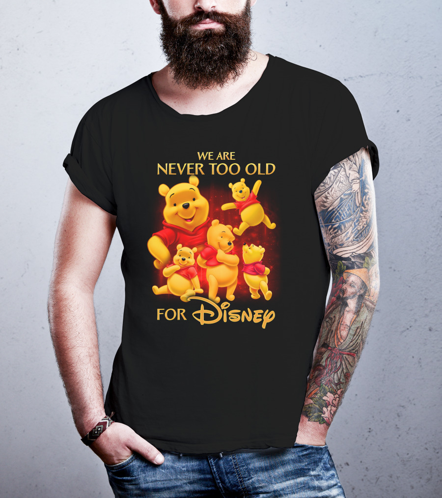 We Are Never Too Old For Disney Pooh T-Shirt