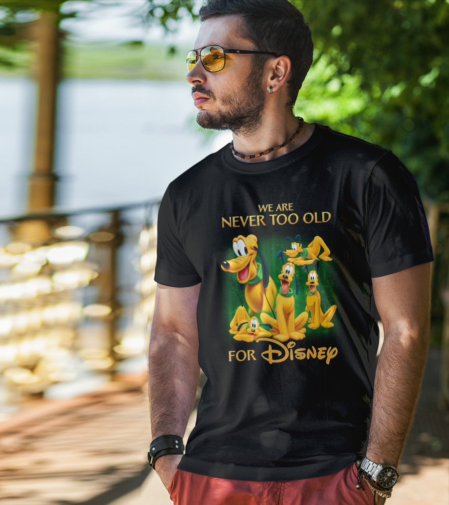 We Are Never Too Old For Disney Pluto T-Shirt