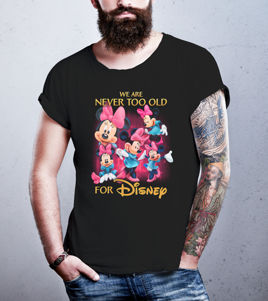 We Are Never Too Old For Disney Minnie T-Shirt