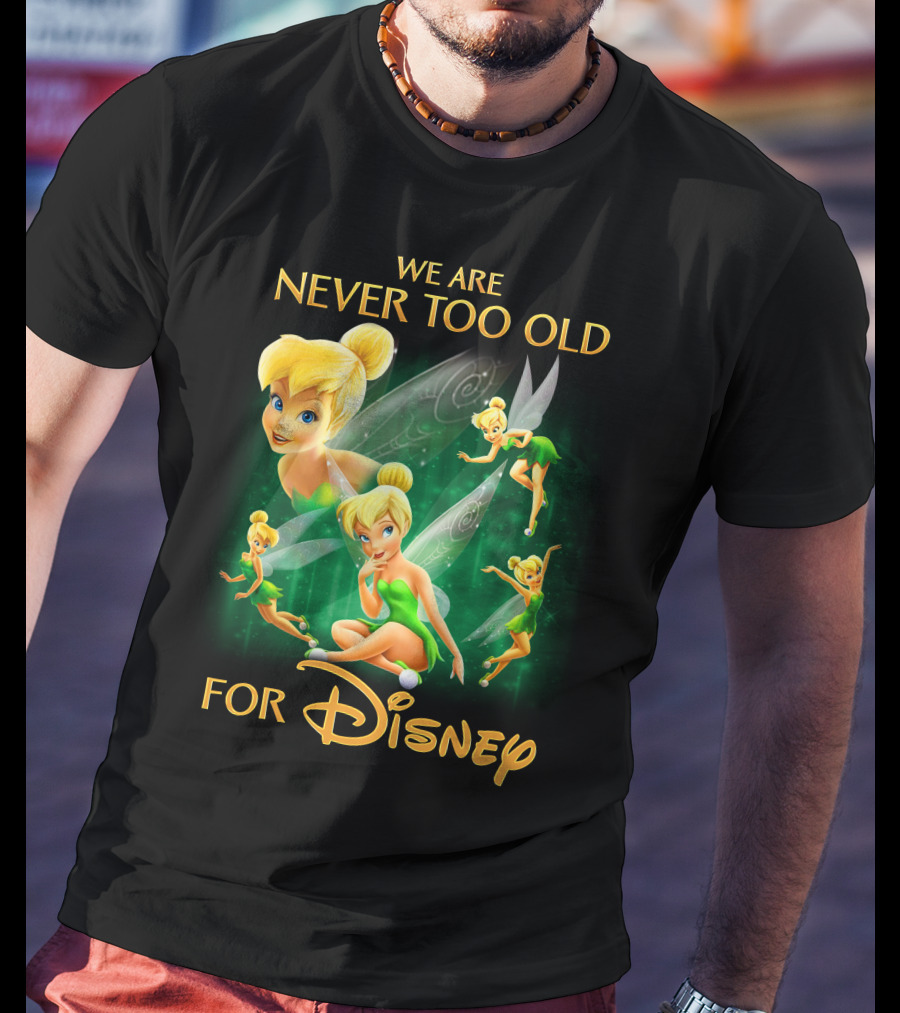 We Are Never Too Old For Disney Tinkerbell T-Shirt