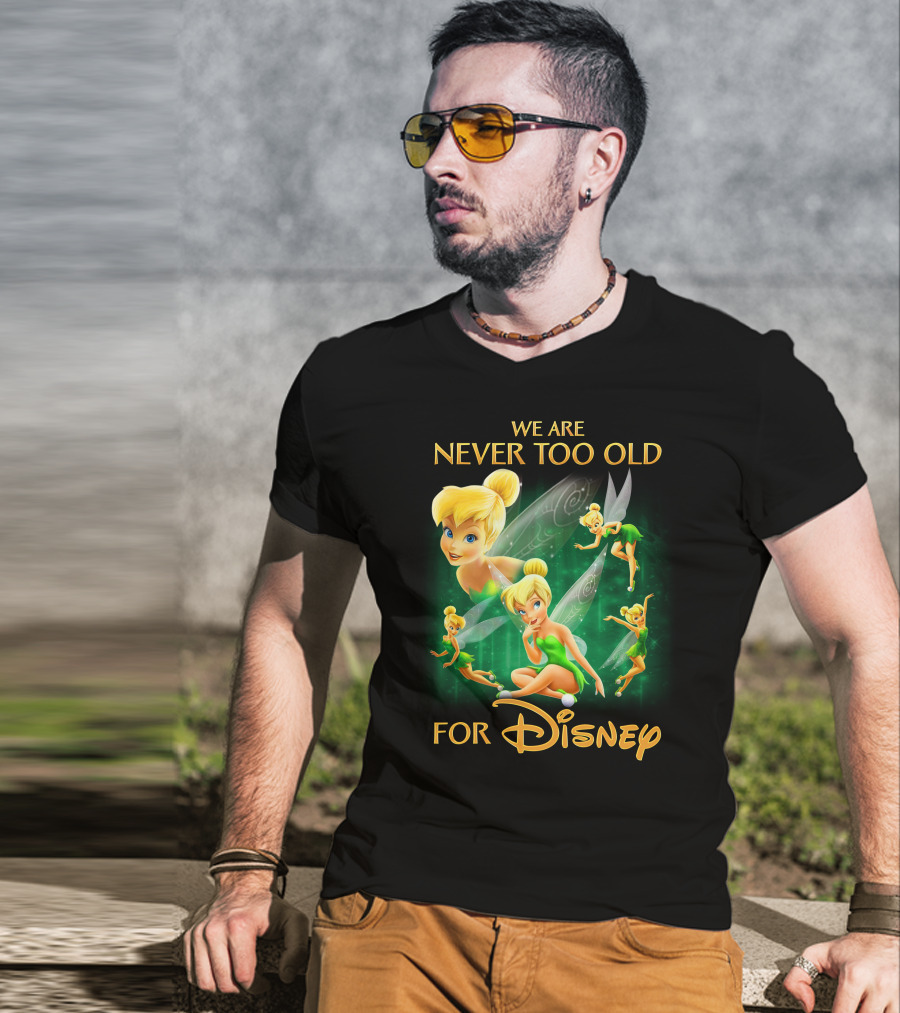 We Are Never Too Old For Disney Tinkerbell T-Shirt
