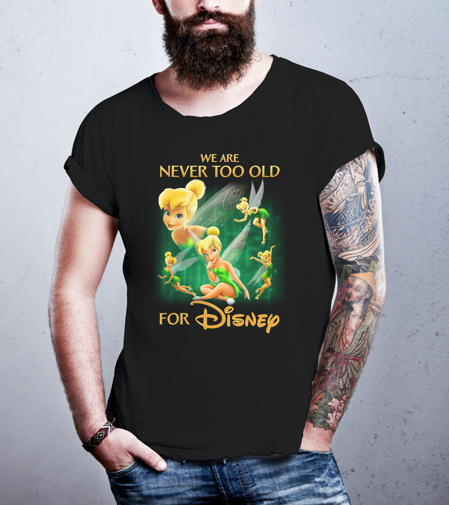 We Are Never Too Old For Disney Tinkerbell T-Shirt