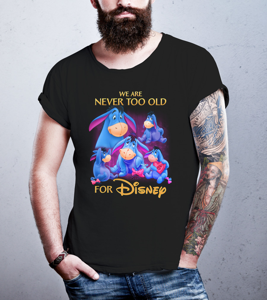 We Are Never Too Old For Disney Eeyore Collection T-Shirt