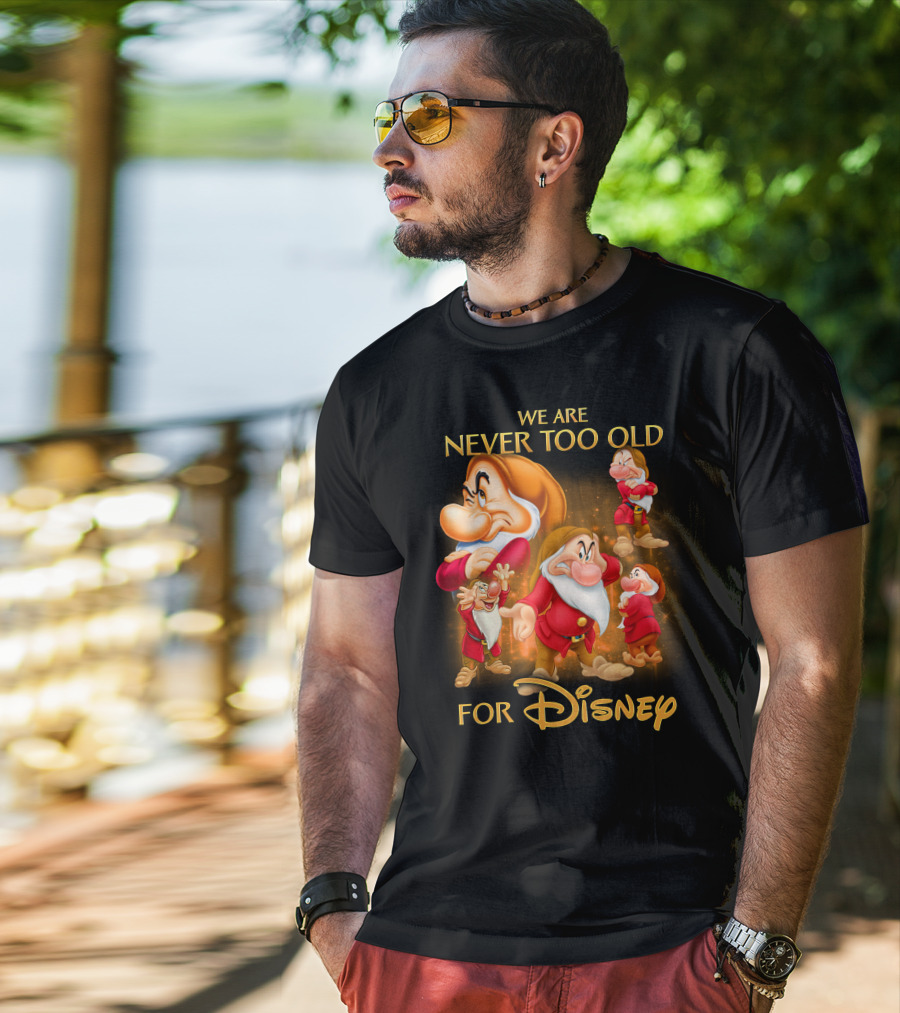 We Are Never Too Old For Disney Grumpy T-Shirt