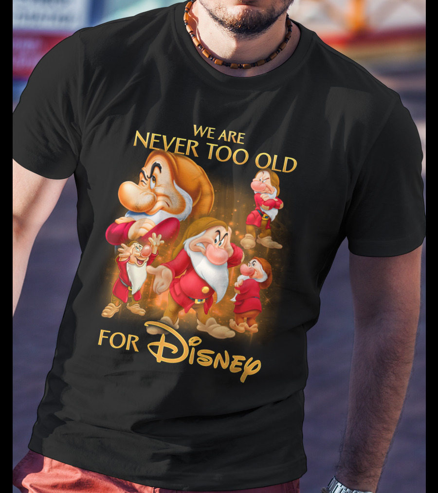 We Are Never Too Old For Disney Grumpy T-Shirt