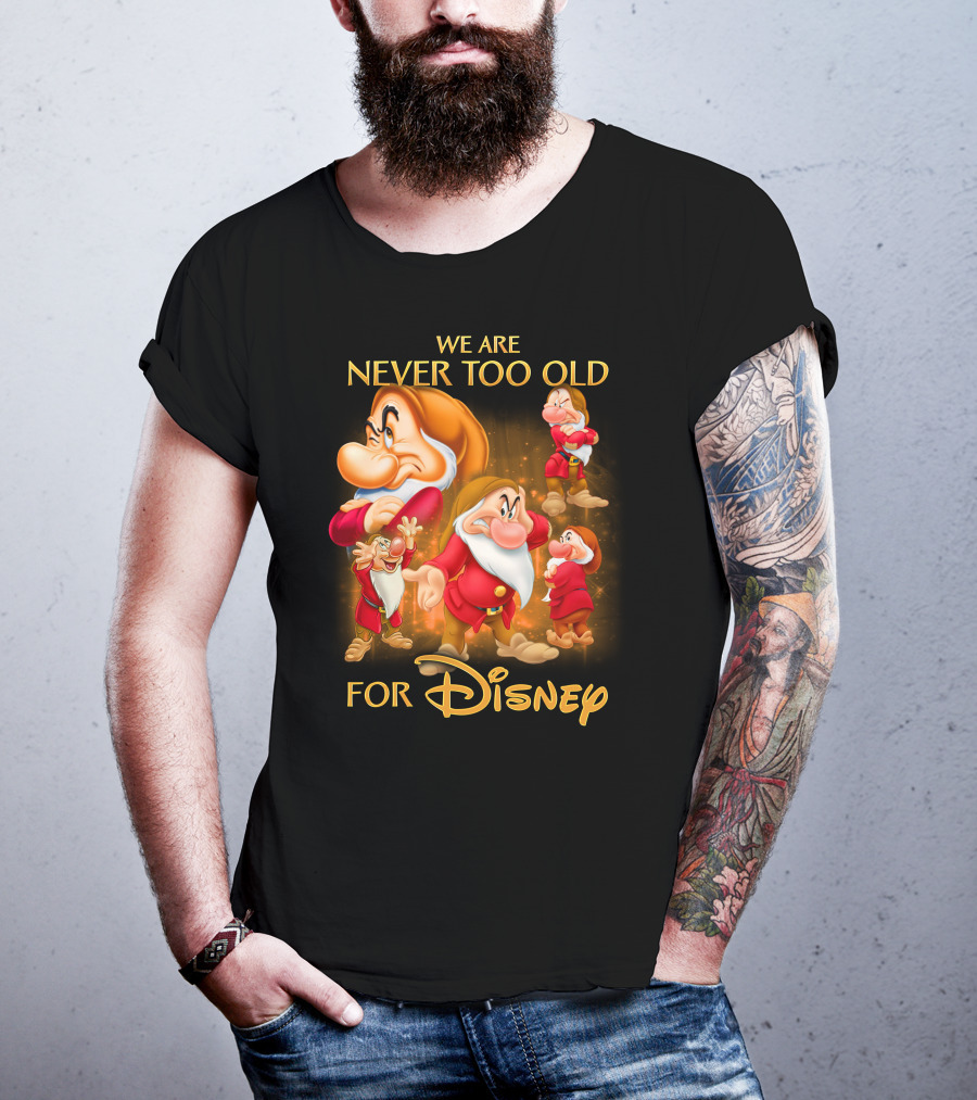 We Are Never Too Old For Disney Grumpy T-Shirt