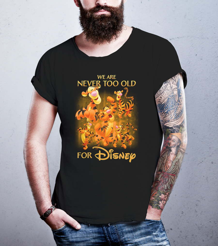 We Are Never Too Old For Disney Tigger T-Shirt
