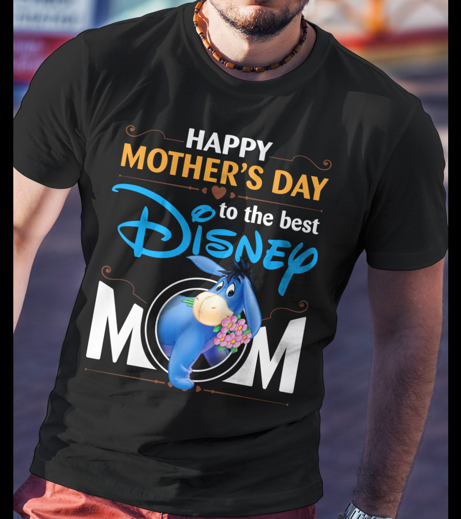 Happy Mother's Day To The Best Disney Mom Eeyore T-Shirt