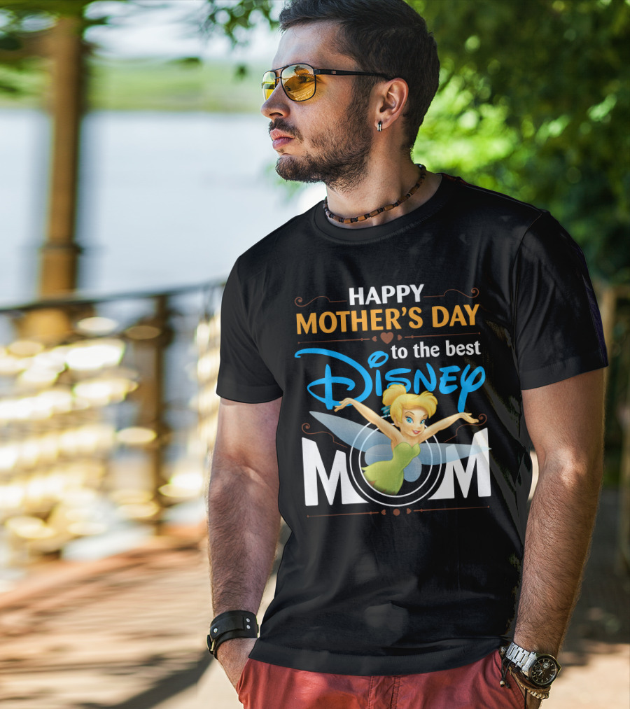Happy Mother's Day To The Best Disney Mom Tinker Bell T-Shirt