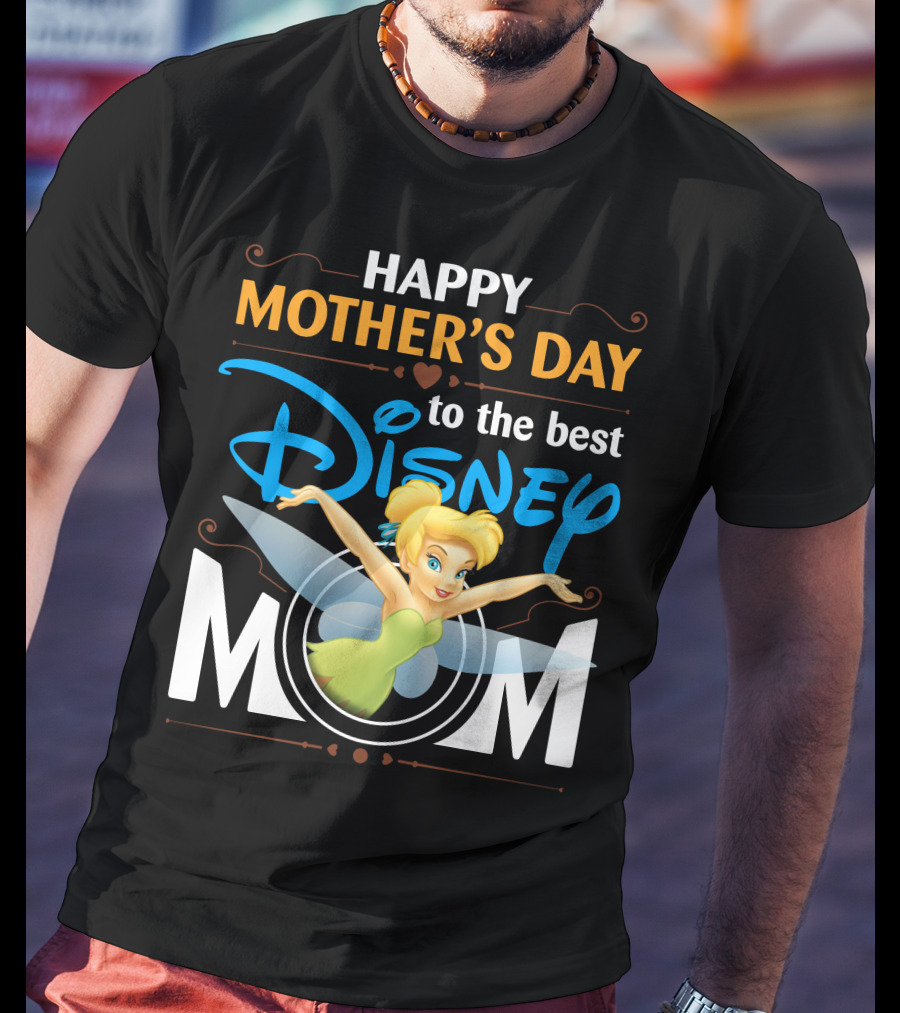 Happy Mother's Day To The Best Disney Mom Tinker Bell T-Shirt