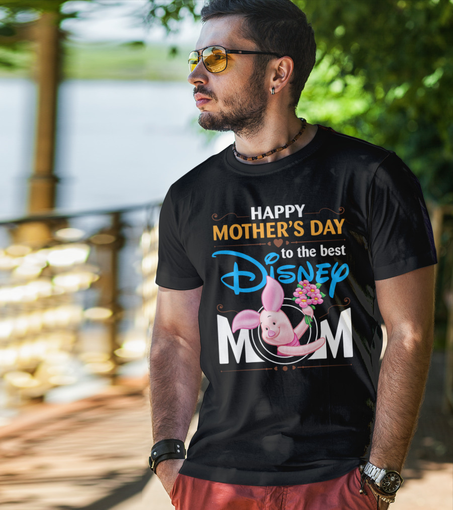 Happy Mother's Day To The Best Disney Mom Piglet T-Shirt