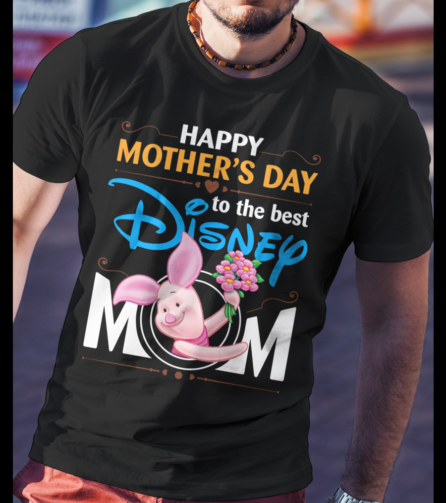 Happy Mother's Day To The Best Disney Mom Piglet T-Shirt