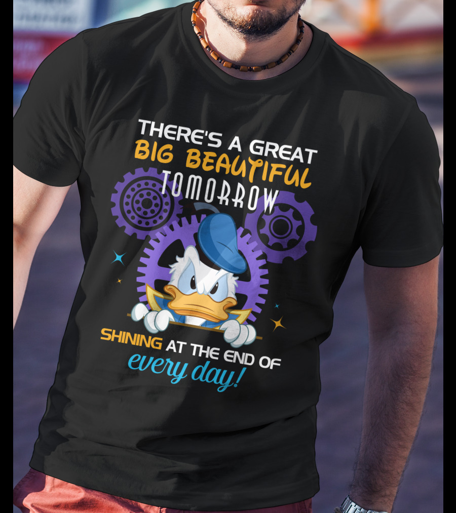 There's A Great Big Beautiful Tomorrow Shining At The End Of Every Day Donald Duck T-Shirt