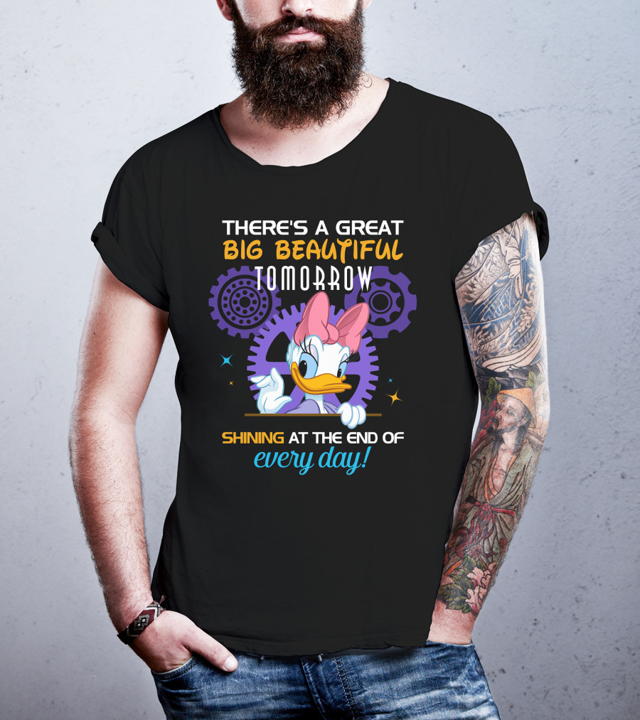 There's A Great Big Beautiful Tomorrow Shining At The End Of Every Day Daisy T-Shirt