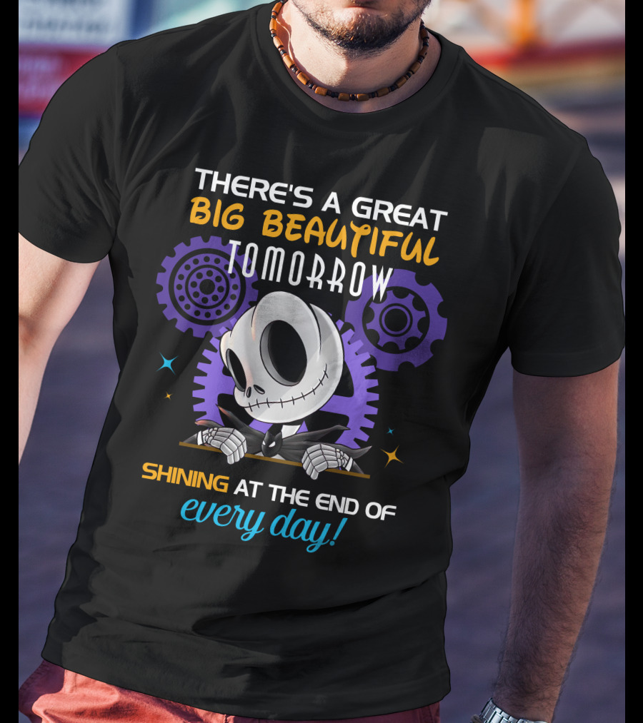 There's A Great Big Beautiful Tomorrow Shining At The End Of Every Day T-Shirt