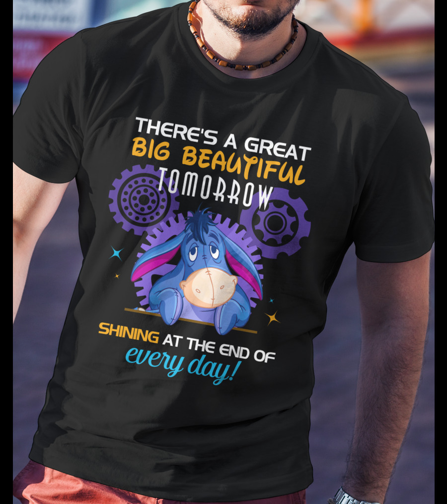There's A Great Big Beautiful Tomorrow Shining At The End Of Every Day Eeyore T-Shirt