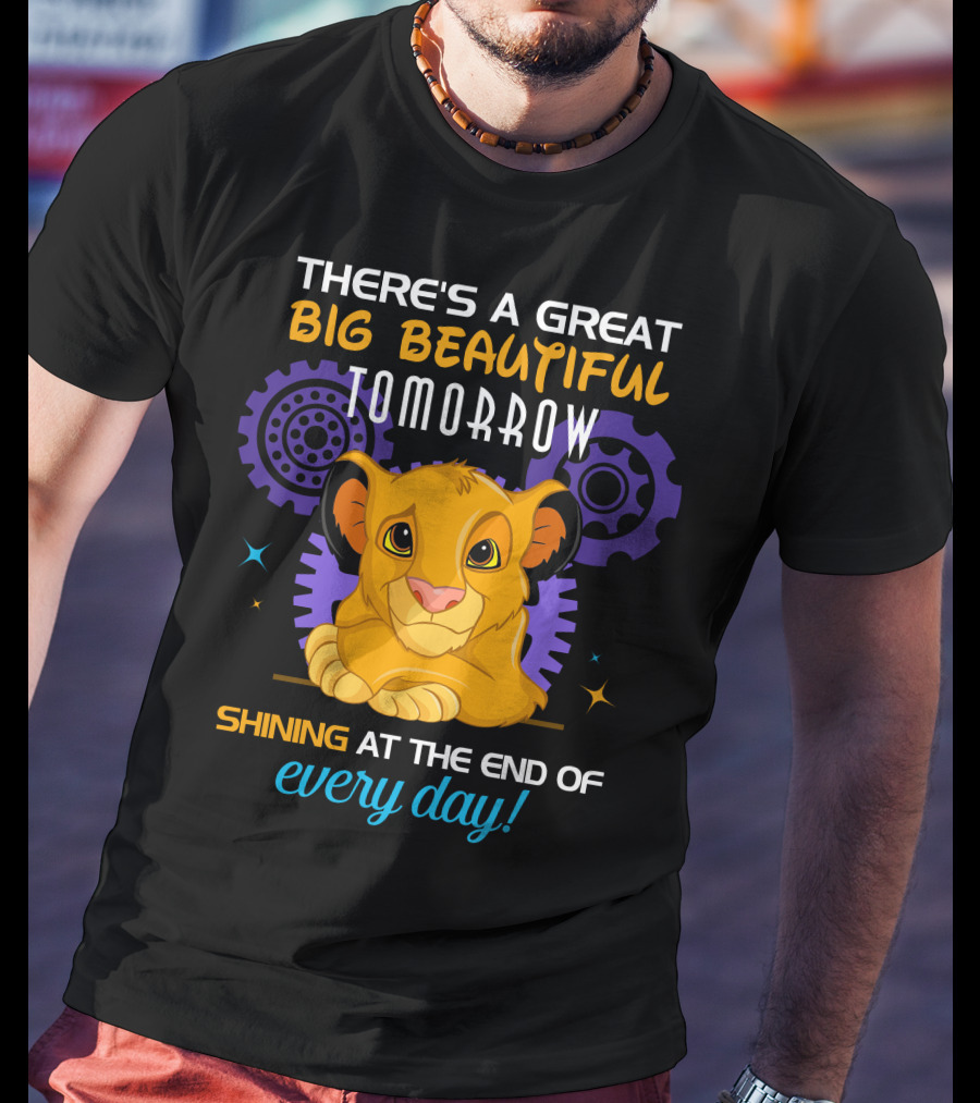 Simba There’s A Great Big Beautiful Tomorrow Shining At The End Of Every Day T-Shirt