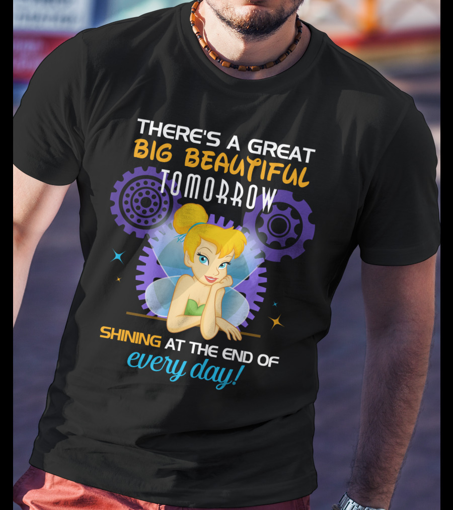 There's A Great Big Beautiful Tomorrow Shining At The End Of Every Day Tinkerbell T-Shirt