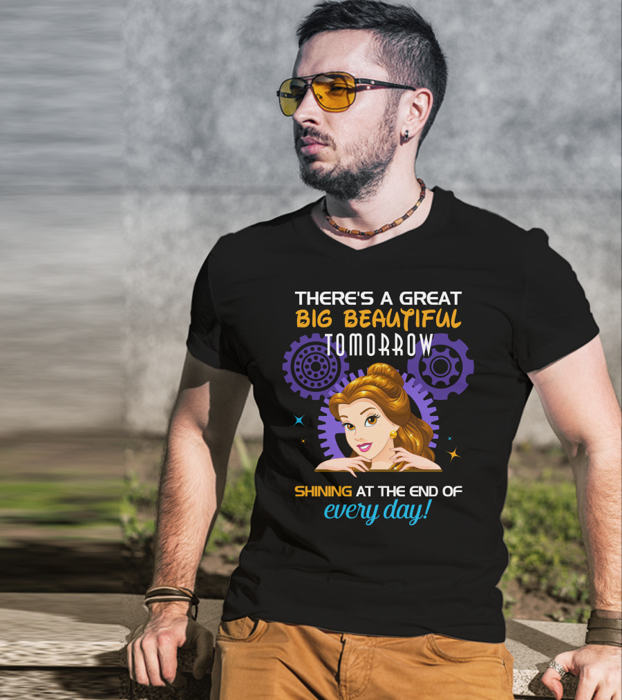Belle There's A Great Big Beautiful Tomorrow Shining At The End Of Every Day T-Shirt
