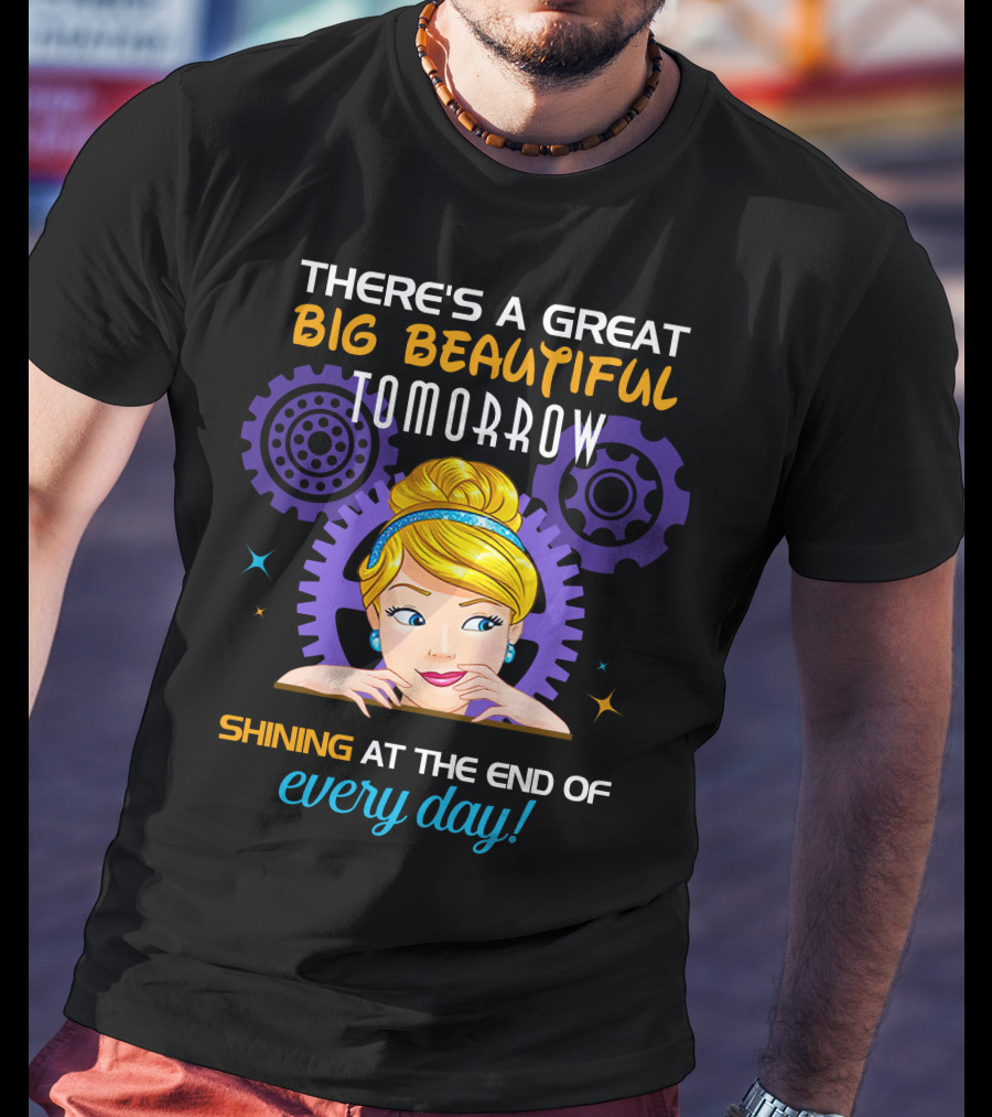 There's A Great Big Beautiful Tomorrow Shining At The End Of Every Day Cinderella T-Shirt