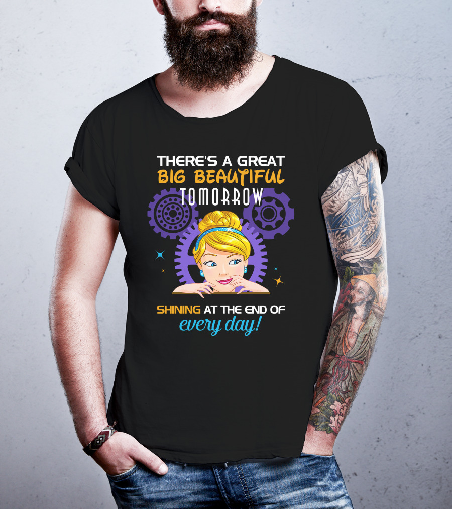 There's A Great Big Beautiful Tomorrow Shining At The End Of Every Day Cinderella T-Shirt