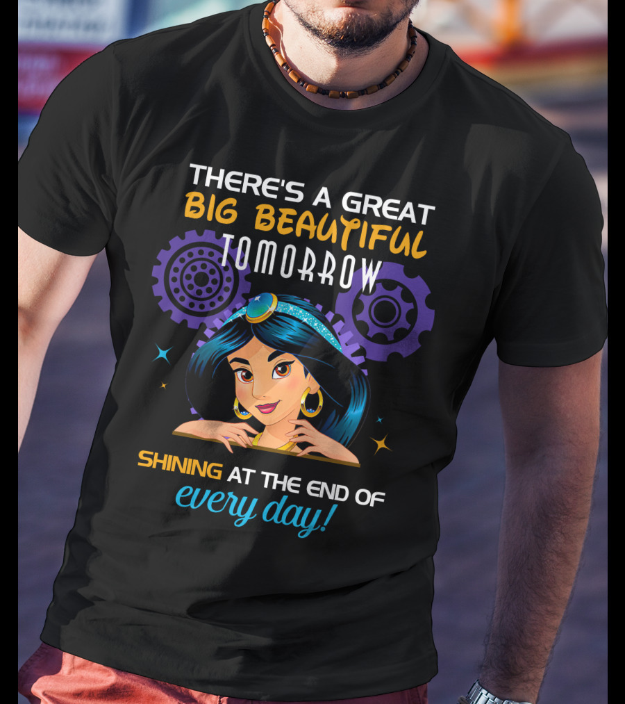 There's A Great Big Beautiful Tomorrow Shining At The End Of Every Day Jasmine T-Shirt