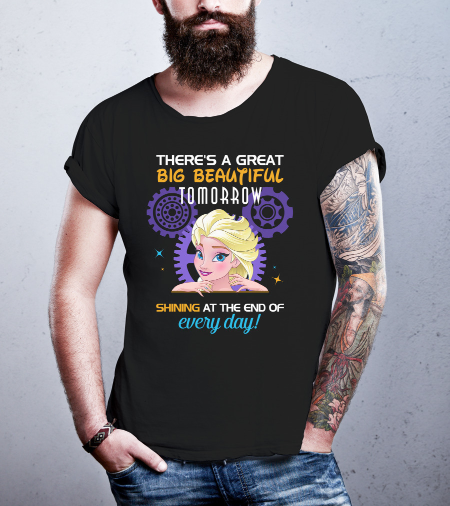 There's A Great Big Beautiful Tomorrow Shining At The End Of Every Day Elsa T-Shirt
