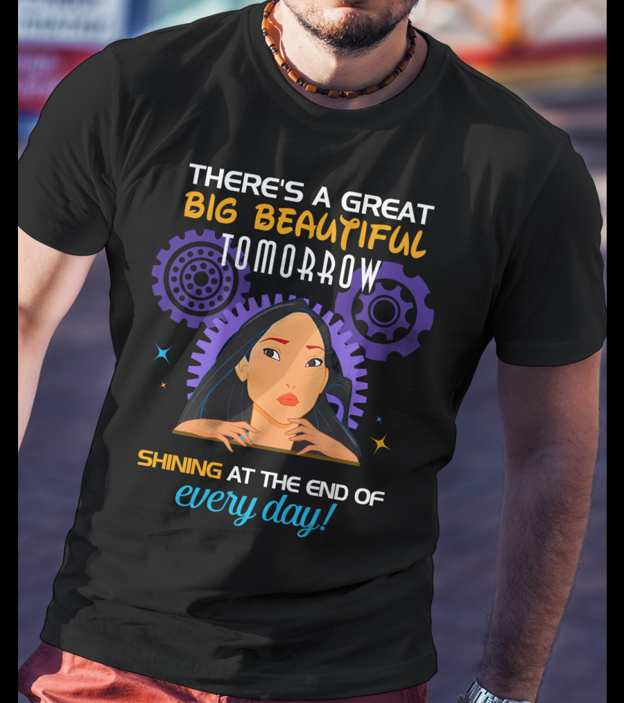 There's A Great Big Beautiful Tomorrow Shining At The End Of Every Day Pocahontas T-Shirt