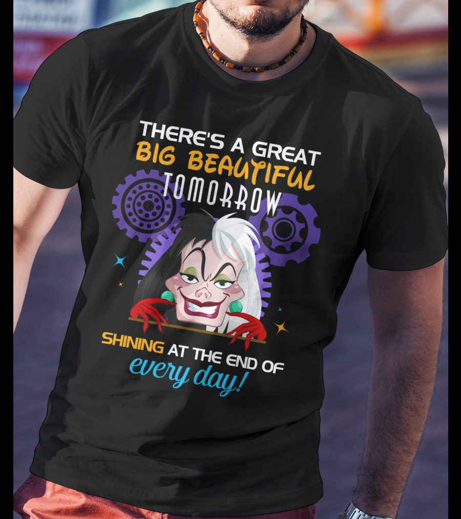 There's A Great Big Beautiful Tomorrow Shining At The End Of Every Day Cruelle T-Shirt