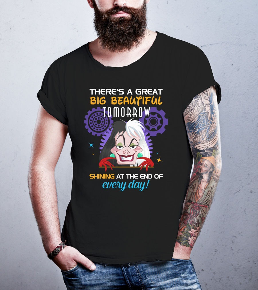 There's A Great Big Beautiful Tomorrow Shining At The End Of Every Day Cruelle T-Shirt