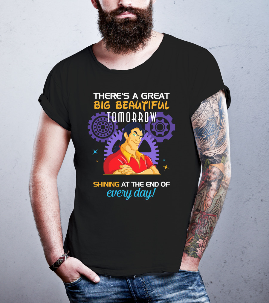 There's A Great Big Beautiful Tomorrow Shining At The End Of Every Day Gatons T-Shirt
