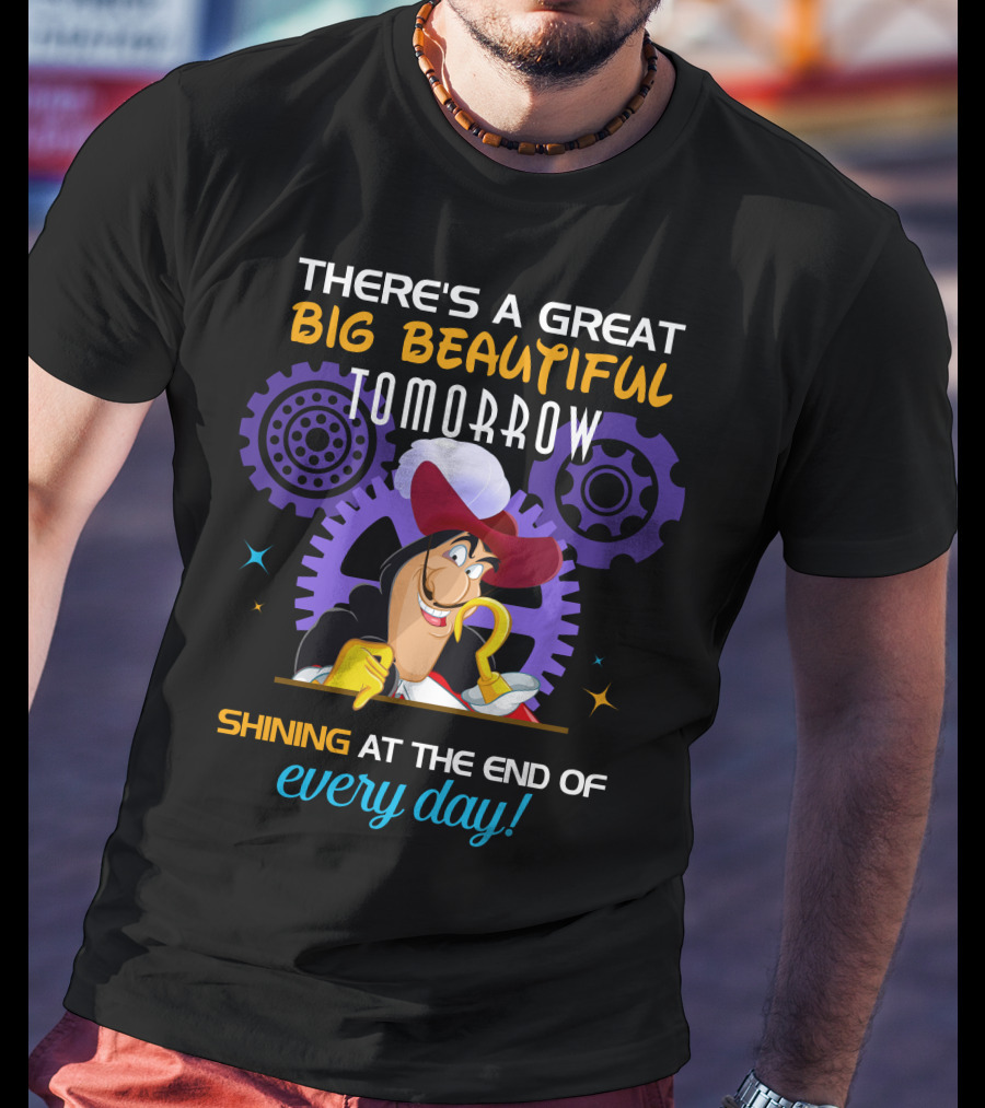 There's A Great Big Beautiful Tomorrow Shining At The End Of Every Day Captain Hook T-Shirt