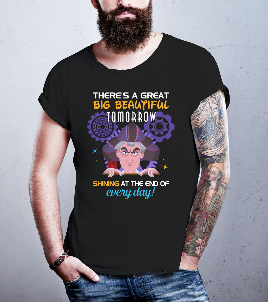 There's A Great Big Beautiful Tomorrow Shining At The End Of Every Day Claude Frollo T-Shirt