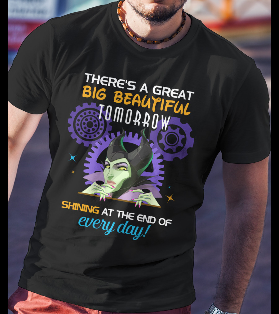 Maleficent There's A Great Big Beautiful Tomorrow Shining At The End Of Every Day T-Shirt