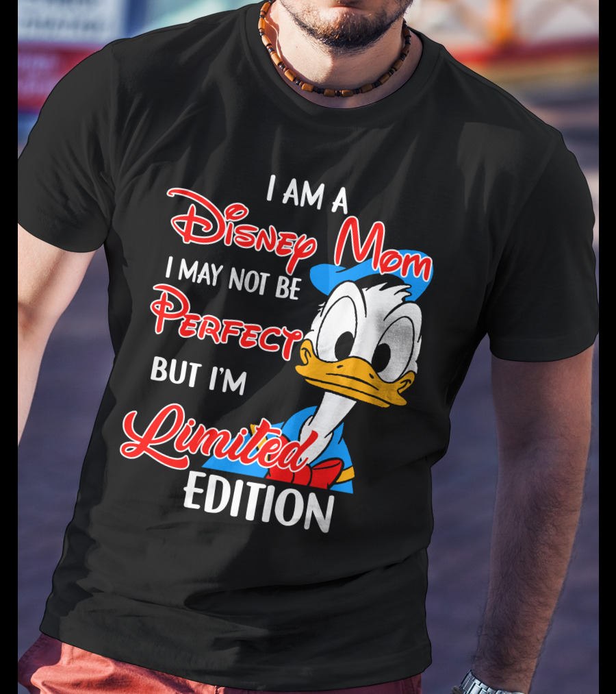 I Am A Disney Mom I May Not Be Perfect But I'm Donald Duck T-Shirt