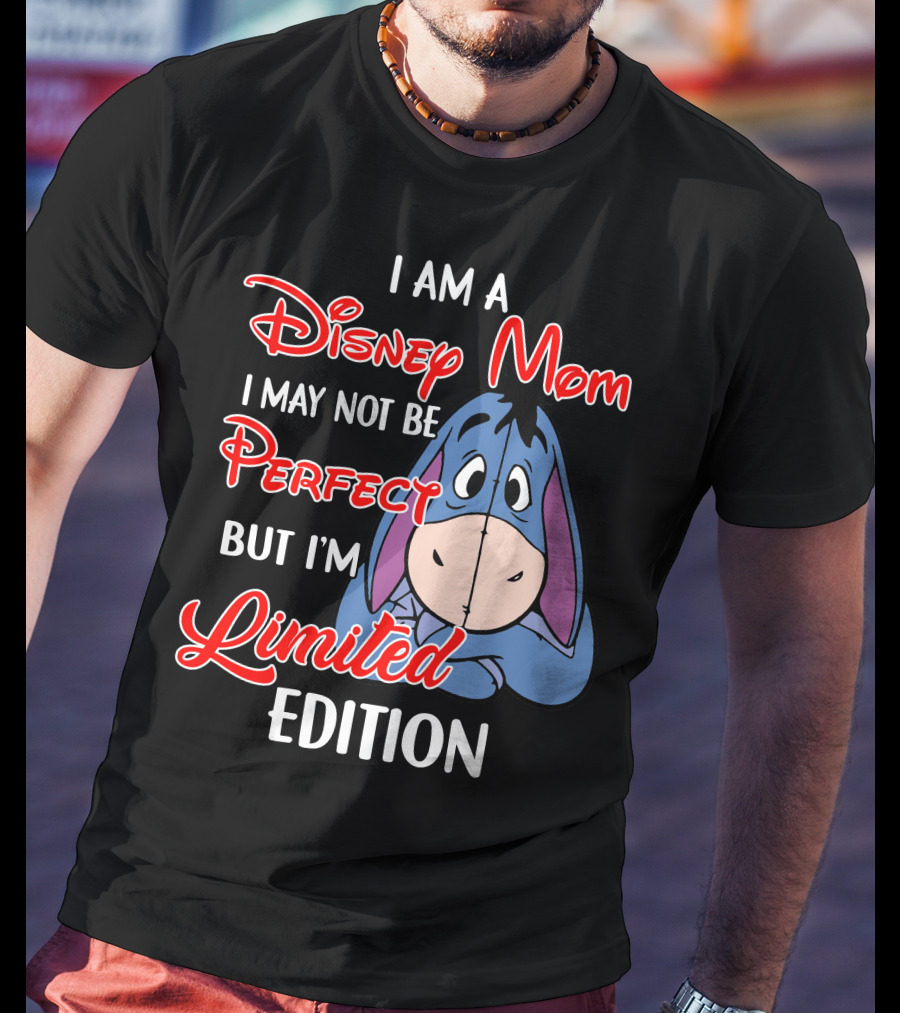 I Am A Disney Mom I May Not Be Perfect But I'm Eeyore T-Shirt