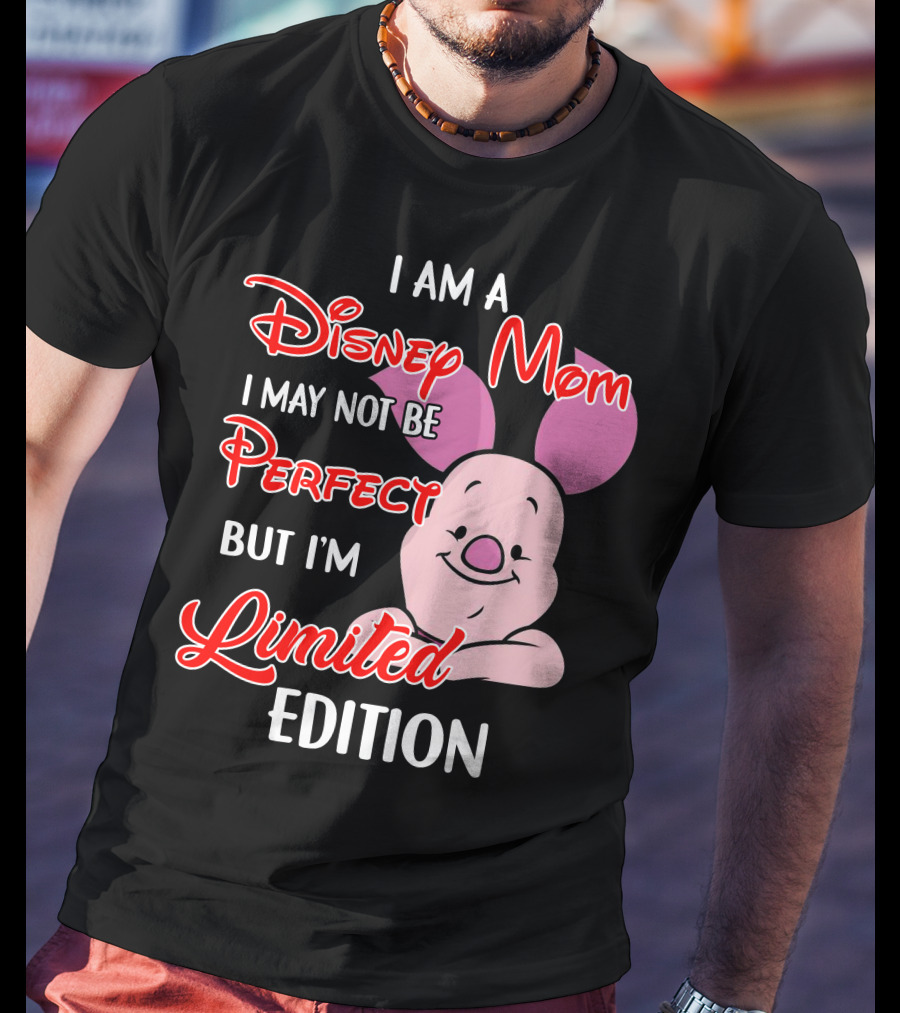 I Am A Disney Mom I May Not Be Perfect But I'm Piglet T-Shirt