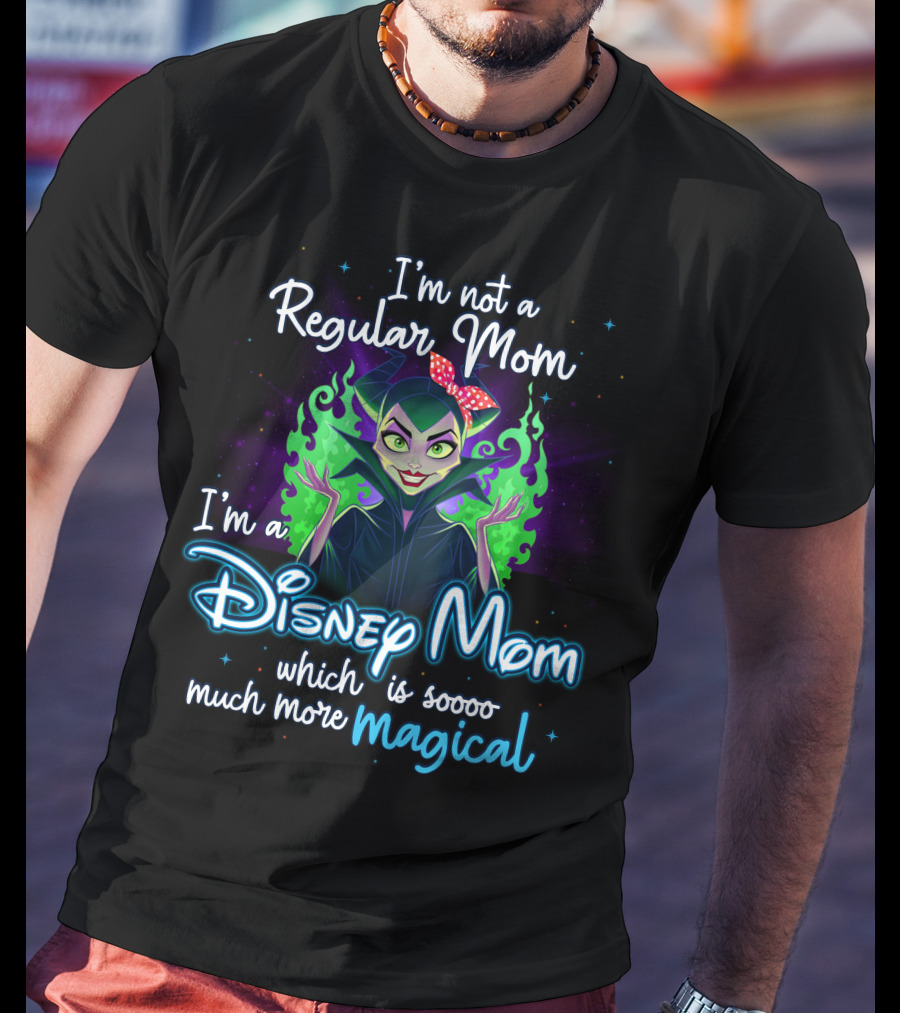 I'm Not A Regular Mom I'm A Disney Mom Which Is Soooo Much More Magical T-Shirt