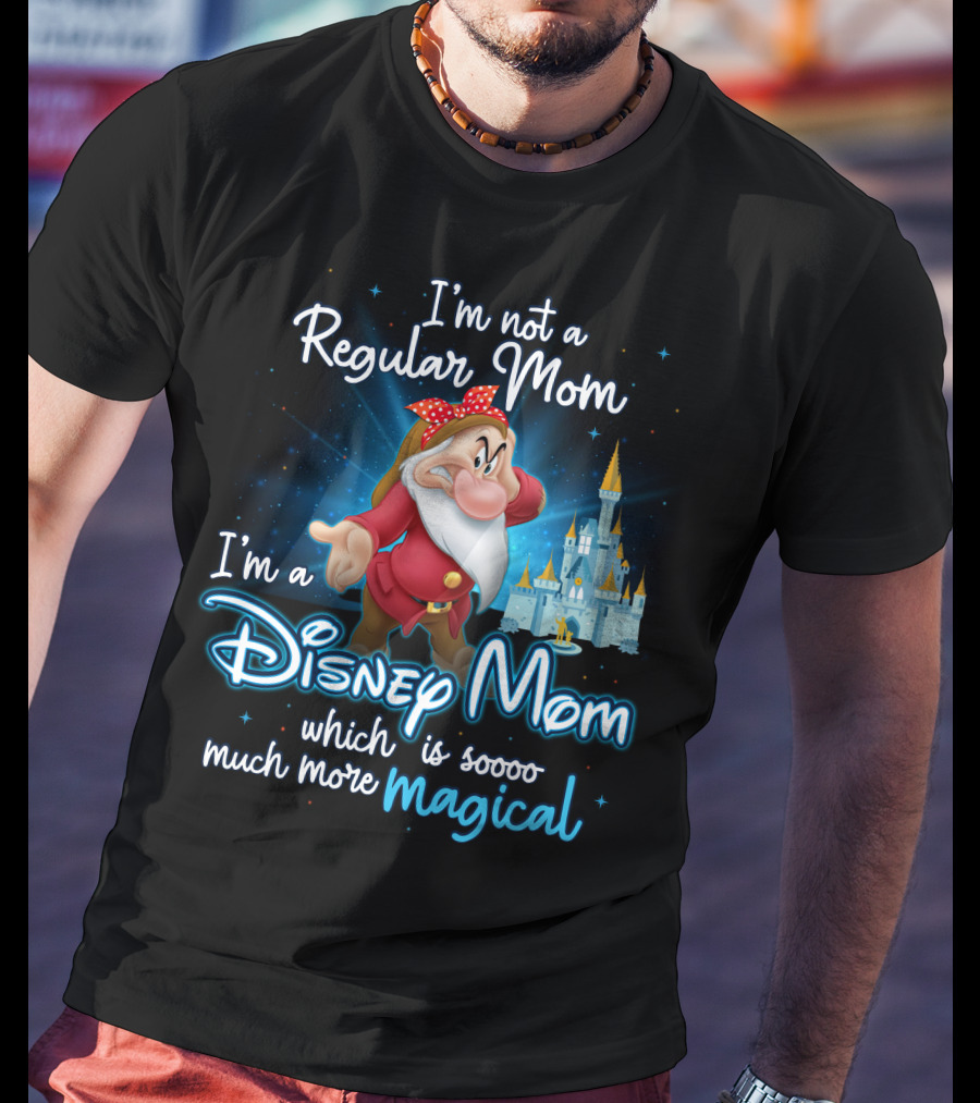 I'm Not A Regular Mom I'm A Disney Mom Soooo Much More Magical T-Shirt