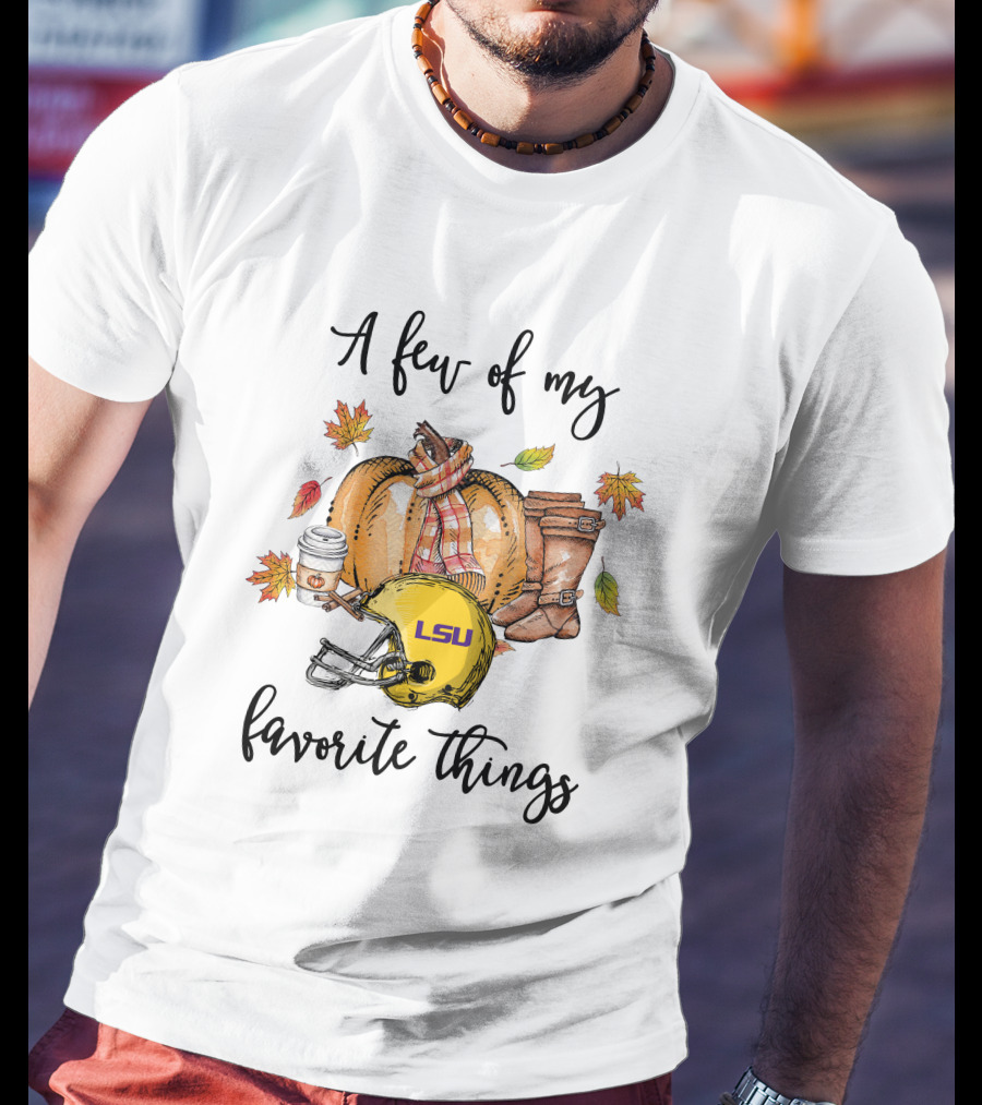 LSU Tigers A Few Of My Favorite Things T-Shirt