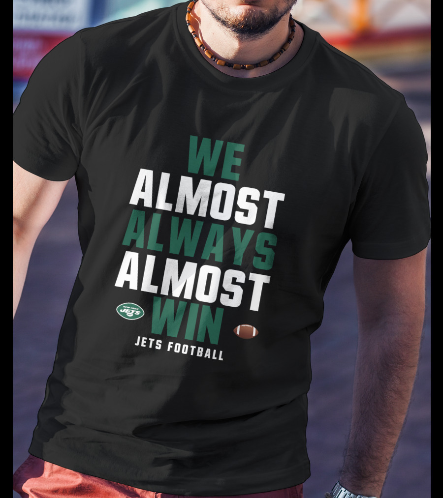 New York Jets We Almost Always Almost Win Jets Football T-Shirt
