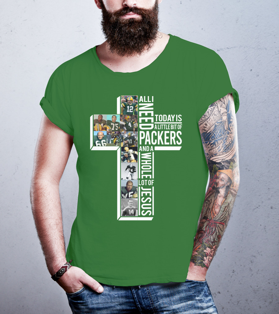 All I Need Today Is A Little Bit Of Packers And A Whole Lot Of Jesus T-Shirt