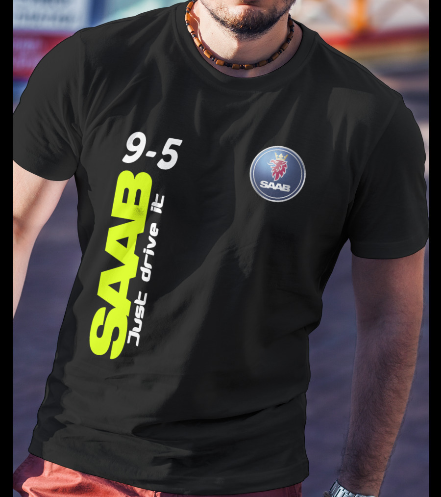 Saab 9-5 Just Drive It T-Shirt