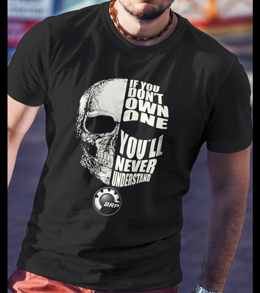 If You Don't Own One You'll Never Understand BRP T-Shirt