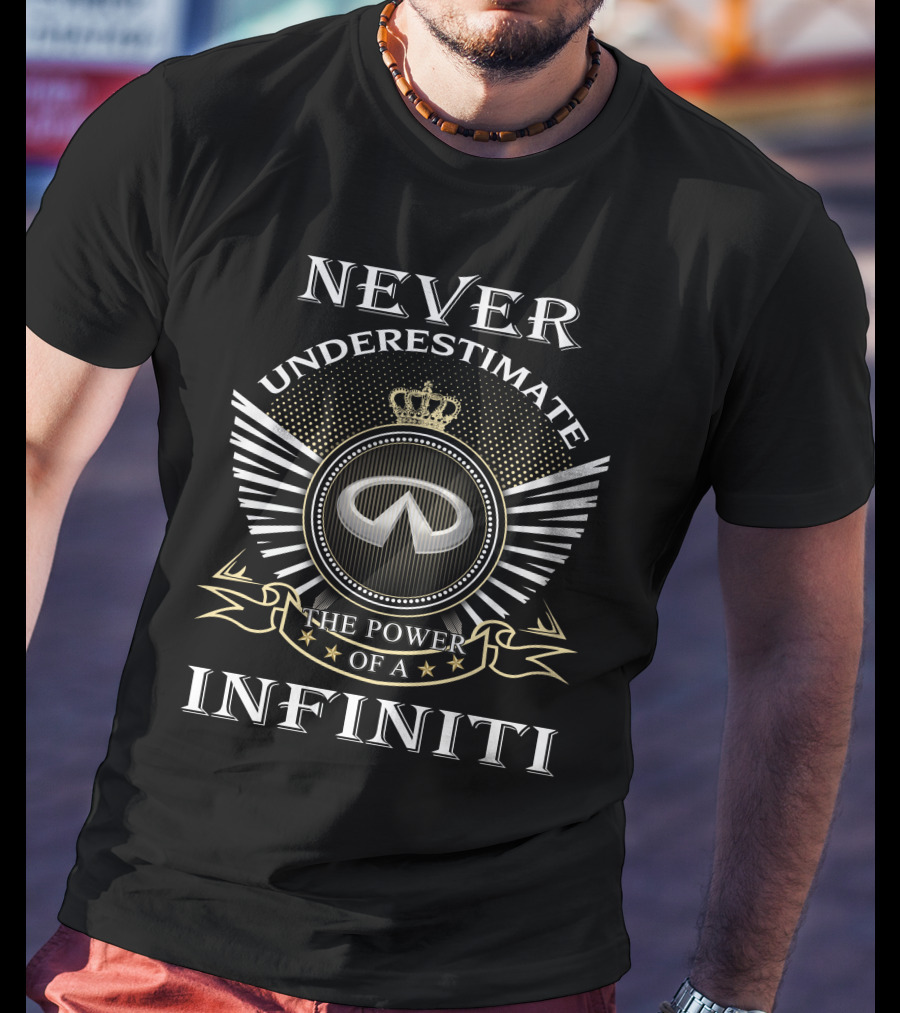 Never Underestimate The Power Of A Infiniti T-Shirt