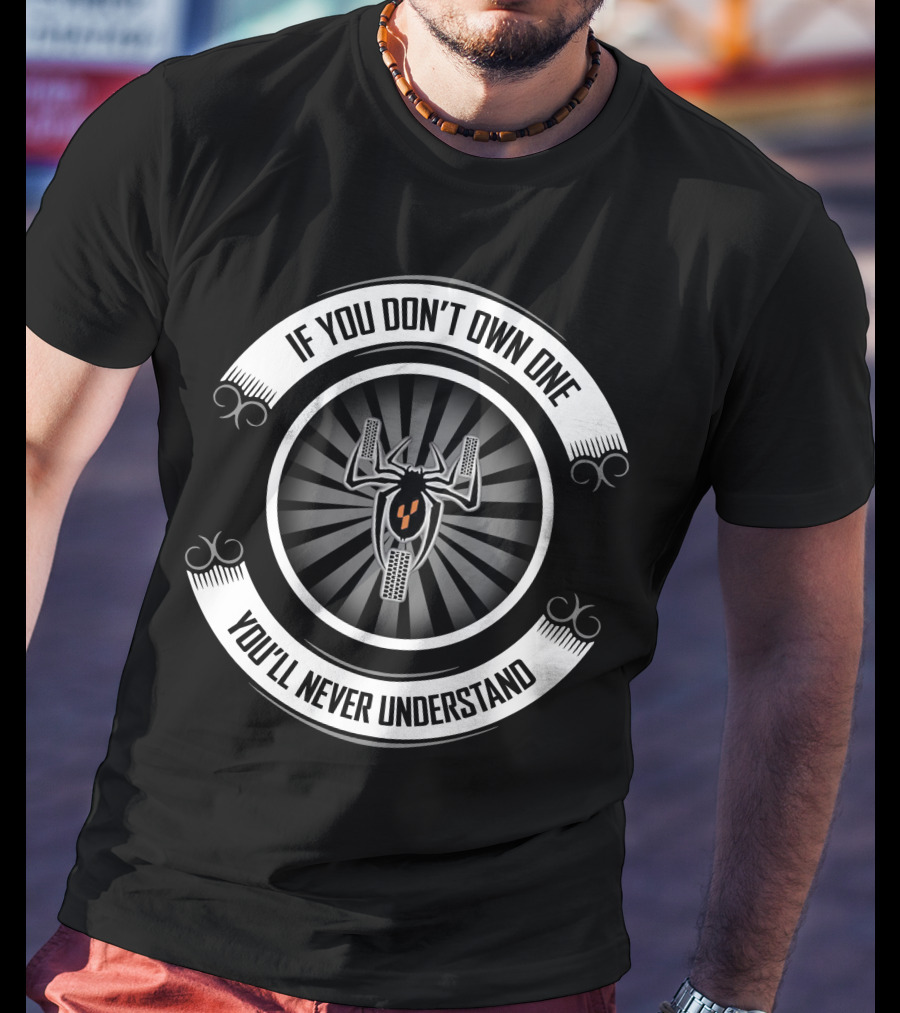 Spyder 05 If You Don't Own One You'll Never Understand T-Shirt
