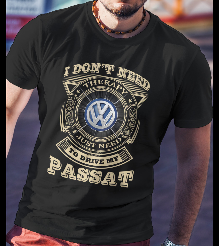 I Don't Need Therapy I Just Need To Drive My Passat Volkswagen T-Shirt