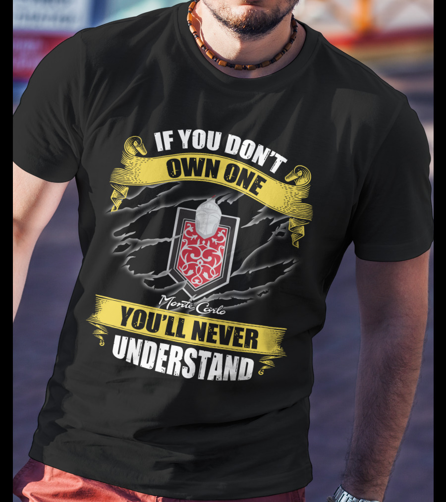If You Don't Own One Monte Carlo You'll Never Understand T-Shirt