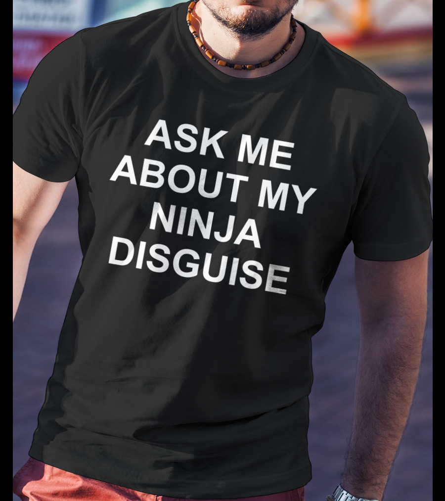 Ask ME About My Ninja Disguise T-Shirt