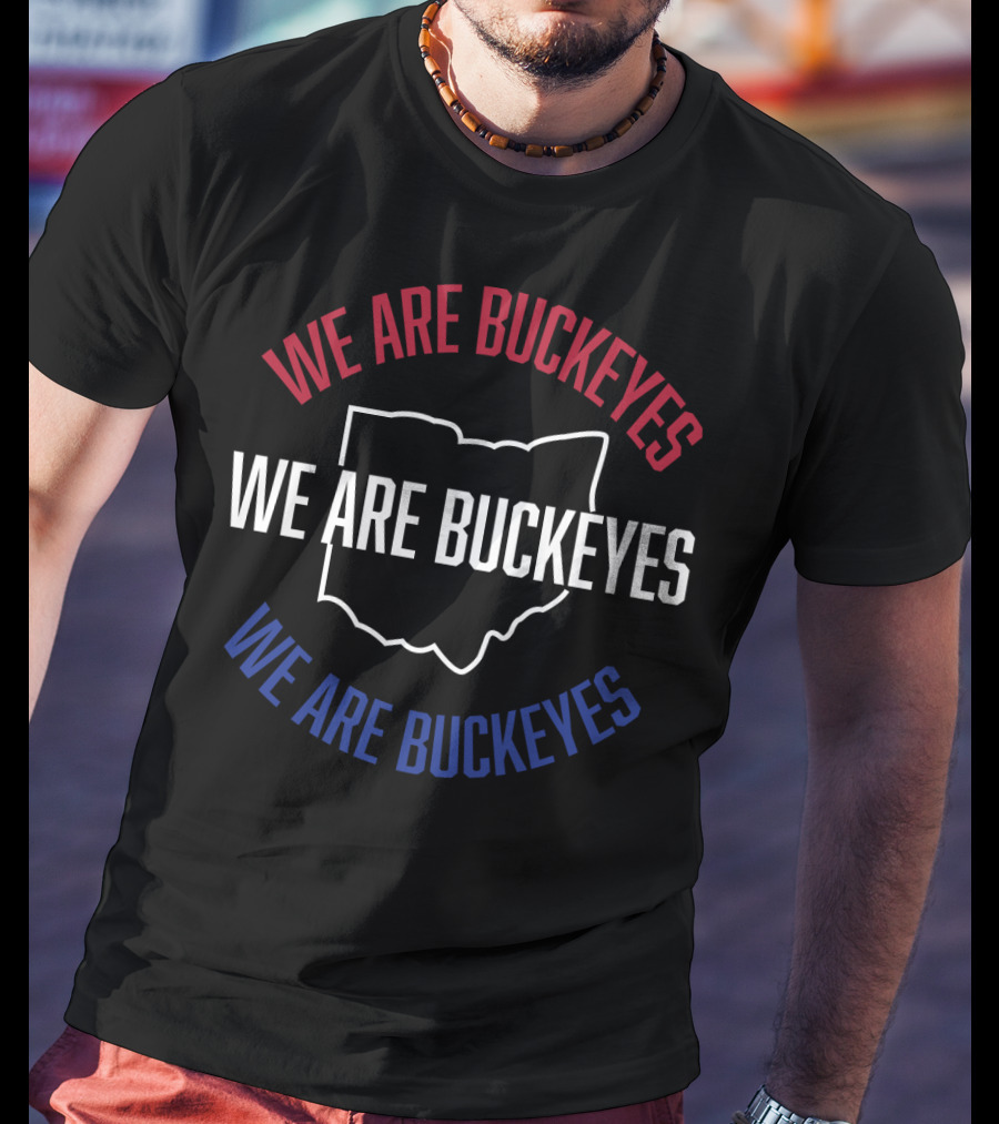 We Are Buckeyes Ohio State Pride T-Shirt